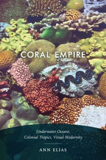 Book cover of Coral Empire: Underwater Oceans, Colonial Tropics, Visual Modernity