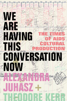 Book cover of We Are Having This Conversation Now: The Times of AIDS Cultural Production