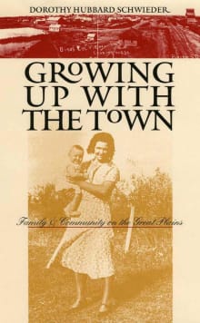 Book cover of Growing Up with the Town: Family and Community on the Great Plains