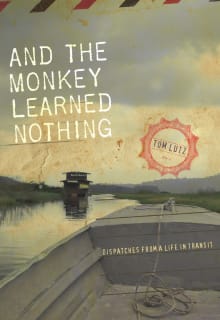 Book cover of And the Monkey Learned Nothing: Dispatches from a Life in Transit