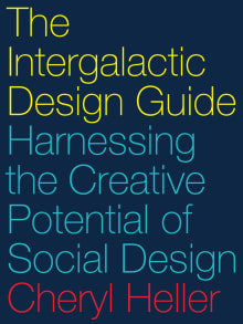 Book cover of The Intergalactic Design Guide: Harnessing the Creative Potential of Social Design
