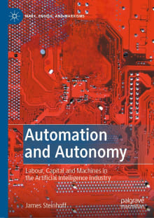 Book cover of Automation and Autonomy: Labour, Capital and Machines in the Artificial Intelligence Industry