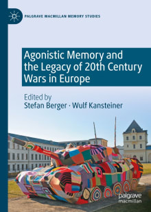 Book cover of Agonistic Memory and the Legacy of 20th Century Wars in Europe