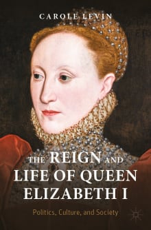 Book cover of The Reign and Life of Queen Elizabeth I: Politics, Culture, and Society