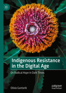 Book cover of Indigenous Resistance in the Digital Age: On Radical Hope in Dark Times