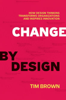 Book cover of Change by Design: How Design Thinking Transforms Organizations and Inspires Innovation