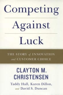 Book cover of Competing Against Luck: The Story of Innovation and Customer Choice