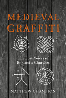 Book cover of Medieval Graffiti: The Lost Voices of England's Churches