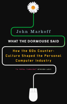 Book cover of What the Dormouse Said: How the Sixties Counterculture Shaped the Personal Computer Industry