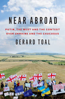 Book cover of Near Abroad: Putin, the West, and the Contest Over Ukraine and the Caucasus