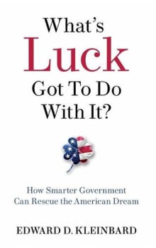 Book cover of What's Luck Got to Do with It? How Smarter Government Can Rescue the American Dream