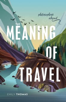 Book cover of The Meaning of Travel: Philosophers Abroad