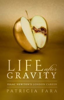 Book cover of Life after Gravity: Isaac Newton's London Career