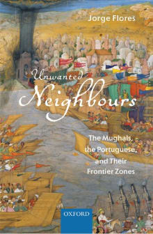 Book cover of Unwanted Neighbours: The Mughals, the Portuguese, and Their Frontier Zones