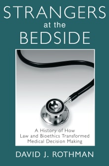 Book cover of Strangers at the Bedside: A History of How Law and Bioethics Transformed Medical Decision Making