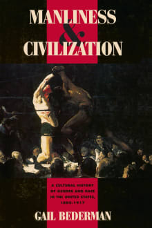 Book cover of Manliness and Civilization: A Cultural History of Gender and Race in the United States, 1880-1917