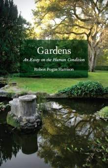 Book cover of Gardens: An Essay on the Human Condition