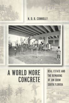 Book cover of A World More Concrete: Real Estate and the Remaking of Jim Crow South Florida