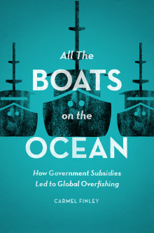Book cover of All the Boats on the Ocean: How Government Subsidies Led to Global Overfishing