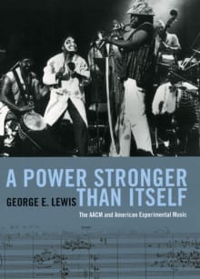 Book cover of A Power Stronger Than Itself: The AACM and American Experimental Music