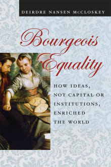 Book cover of Bourgeois Equality: How Ideas, Not Capital or Institutions, Enriched the World