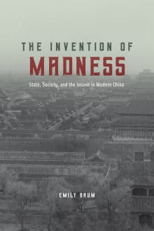 Book cover of The Invention of Madness: State, Society, and the Insane in Modern China