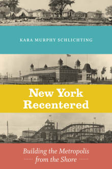 Book cover of New York Recentered: Building the Metropolis from the Shore