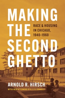 Book cover of Making the Second Ghetto: Race and Housing in Chicago, 1940-1960