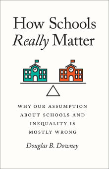 Book cover of How Schools Really Matter: Why Our Assumption about Schools and Inequality Is Mostly Wrong