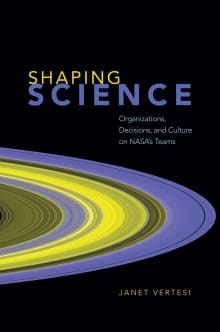 Book cover of Shaping Science: Organizations, Decisions, and Culture on NASA's Teams