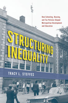 Book cover of Structuring Inequality: How Schooling, Housing, and Tax Policies Shaped Metropolitan Development and Education