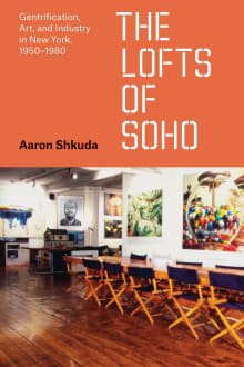 Book cover of The Lofts of SoHo: Gentrification, Art, and Industry in New York, 1950-1980
