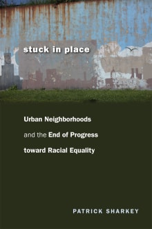 Book cover of Stuck in Place: Urban Neighborhoods and the End of Progress Toward Racial Equality