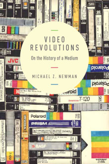 Book cover of Video Revolutions: On the History of a Medium