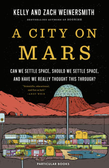 Book cover of A City on Mars: Can we settle space, should we settle space, and have we really thought this through?