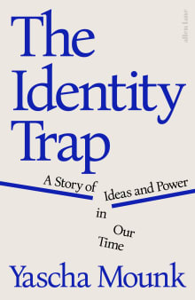 Book cover of The Identity Trap: A Story of Ideas and Power in Our Time