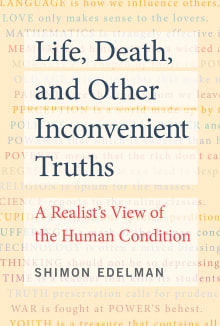 Book cover of Life, Death, and Other Inconvenient Truths: A Realist's View of the Human Condition