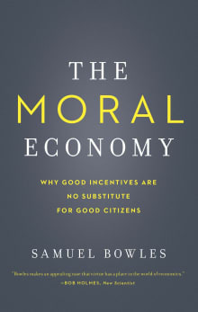 Book cover of The Moral Economy: Why Good Incentives Are No Substitute for Good Citizens