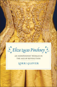 Book cover of Eliza Lucas Pinckney: An Independent Woman in the Age of Revolution