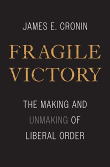 Book cover of Fragile Victory: The Making and Unmaking of Liberal Order