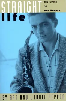 Book cover of Straight Life: The Story Of Art Pepper