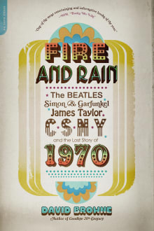 Book cover of Fire and Rain: The Beatles, Simon and Garfunkel, James Taylor, CSNY, and the Lost Story of 1970