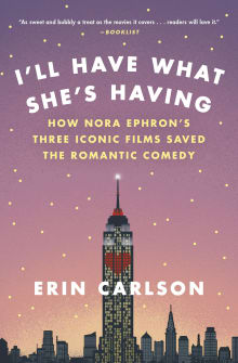 Book cover of I'll Have What She's Having: How Nora Ephron's Three Iconic Films Saved the Romantic Comedy