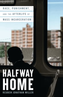 Book cover of Halfway Home: Race, Punishment, and the Afterlife of Mass Incarceration