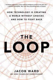 Book cover of The Loop: How Technology is Creating a World Without Choices and How to Fight Back