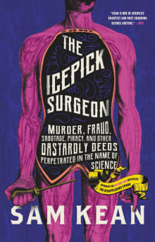 Book cover of The Icepick Surgeon: Murder, Fraud, Sabotage, Piracy, and Other Dastardly Deeds Perpetrated in the Name of Science
