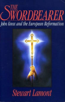 Book cover of The Sword Bearer: John Knox and the European Reformation