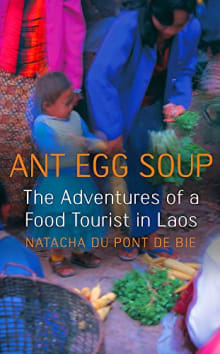 Book cover of Ant Egg Soup: The Adventures Of A Food Tourist In Laos