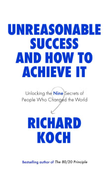 Book cover of Unreasonable Success and How to Achieve It: Unlocking the 9 Secrets of People Who Changed the World