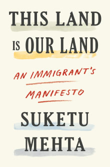 Book cover of This Land Is Our Land: An Immigrant's Manifesto